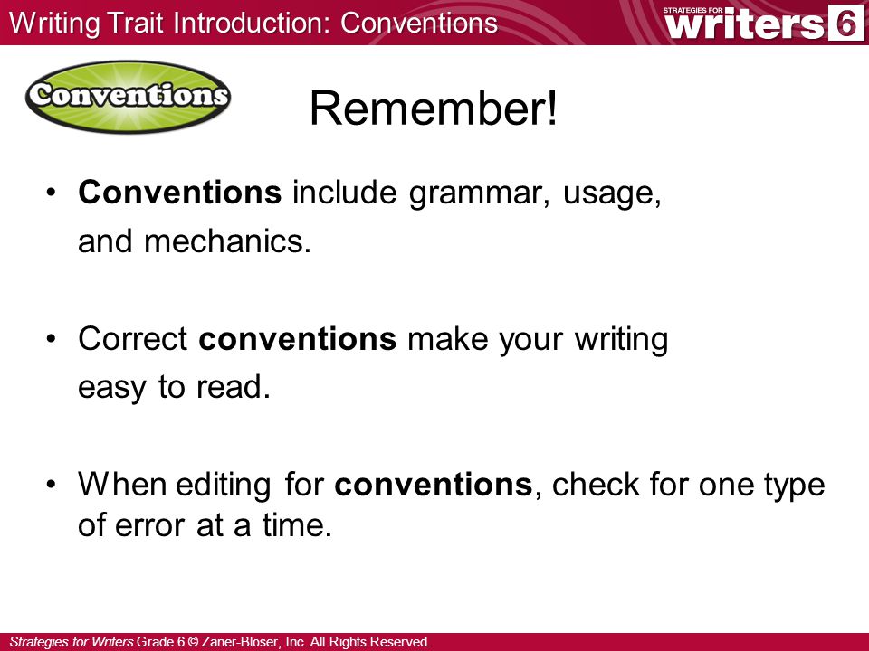 Remember! Conventions include grammar, usage, and mechanics.