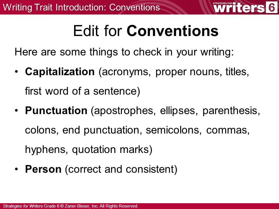 Edit for Conventions Here are some things to check in your writing: