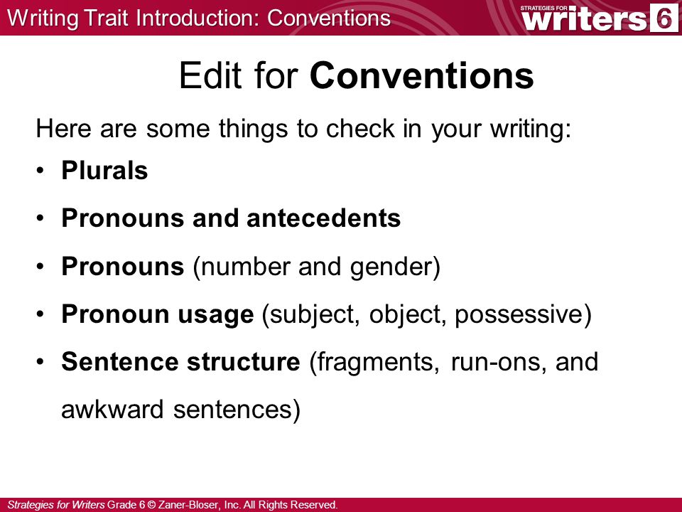 Edit for Conventions Here are some things to check in your writing: