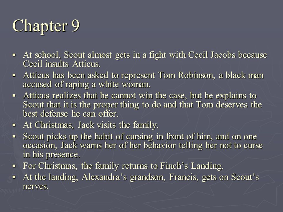 Chapter 9 At school, Scout almost gets in a fight with Cecil Jacobs because Cecil insults Atticus.