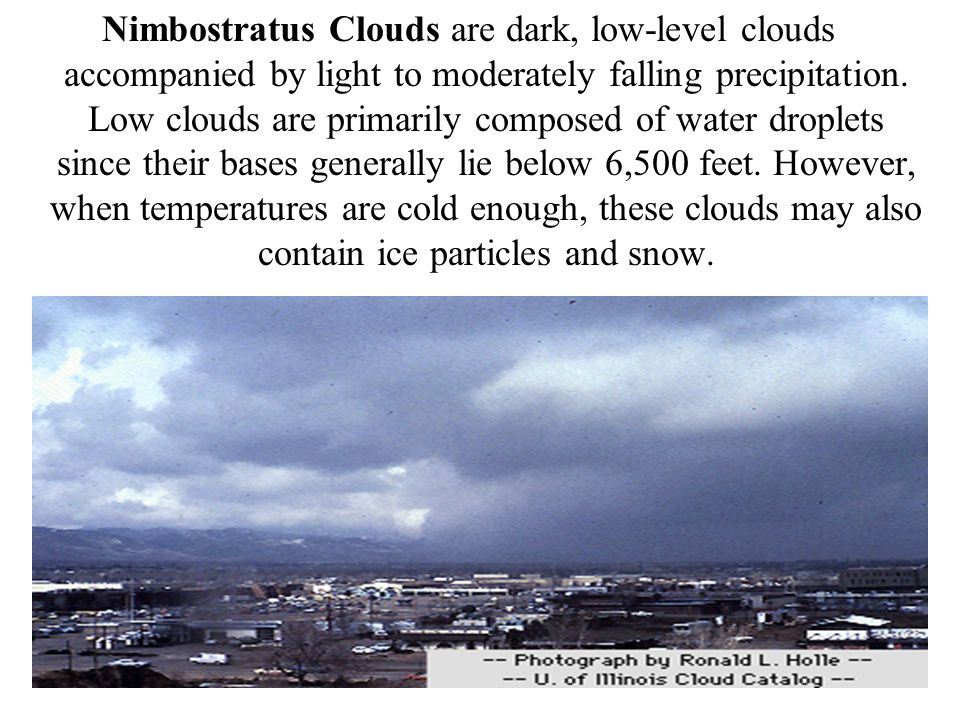 Nimbostratus Clouds are dark, low-level clouds accompanied by light to moderately falling precipitation.