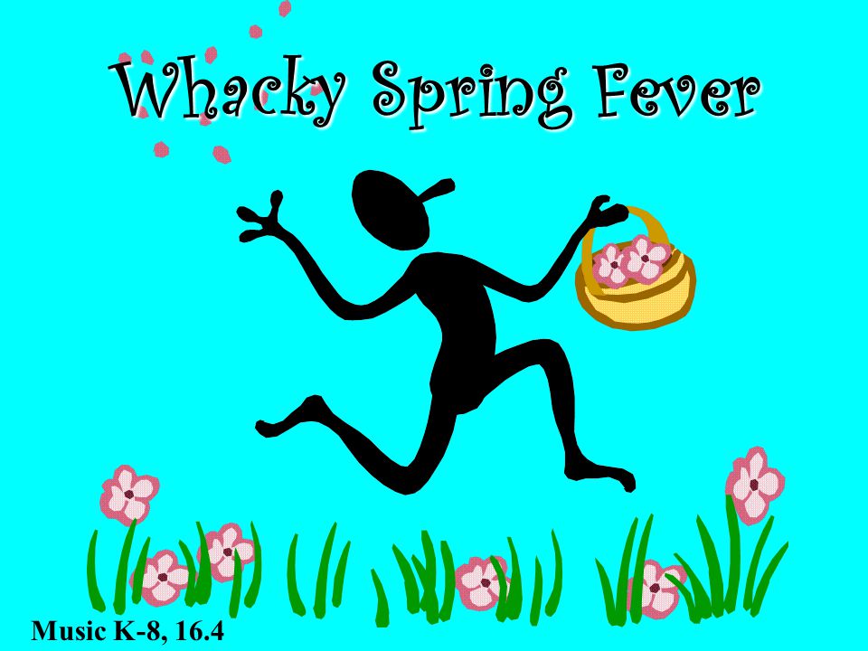 Whacky Spring Fever Music K-8, 16.4