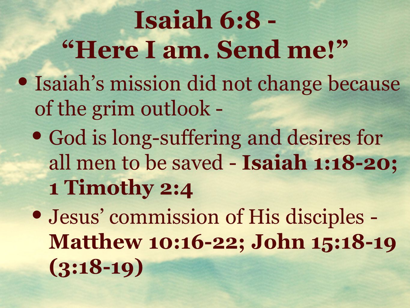 Isaiah 6:8 - Here I am. Send me!