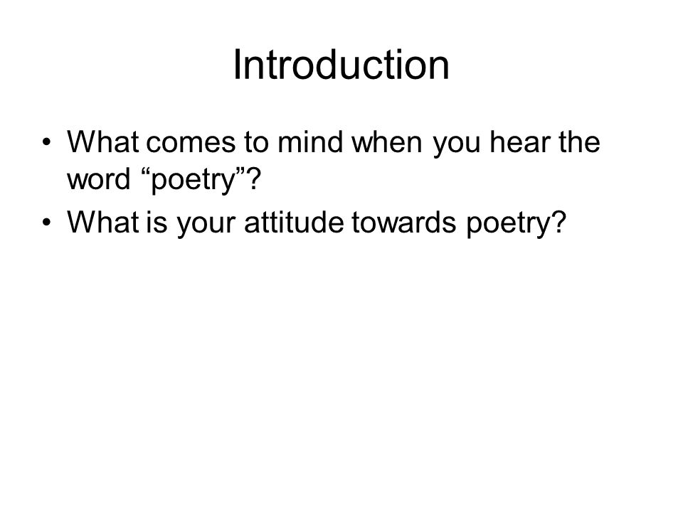 Introduction What comes to mind when you hear the word poetry