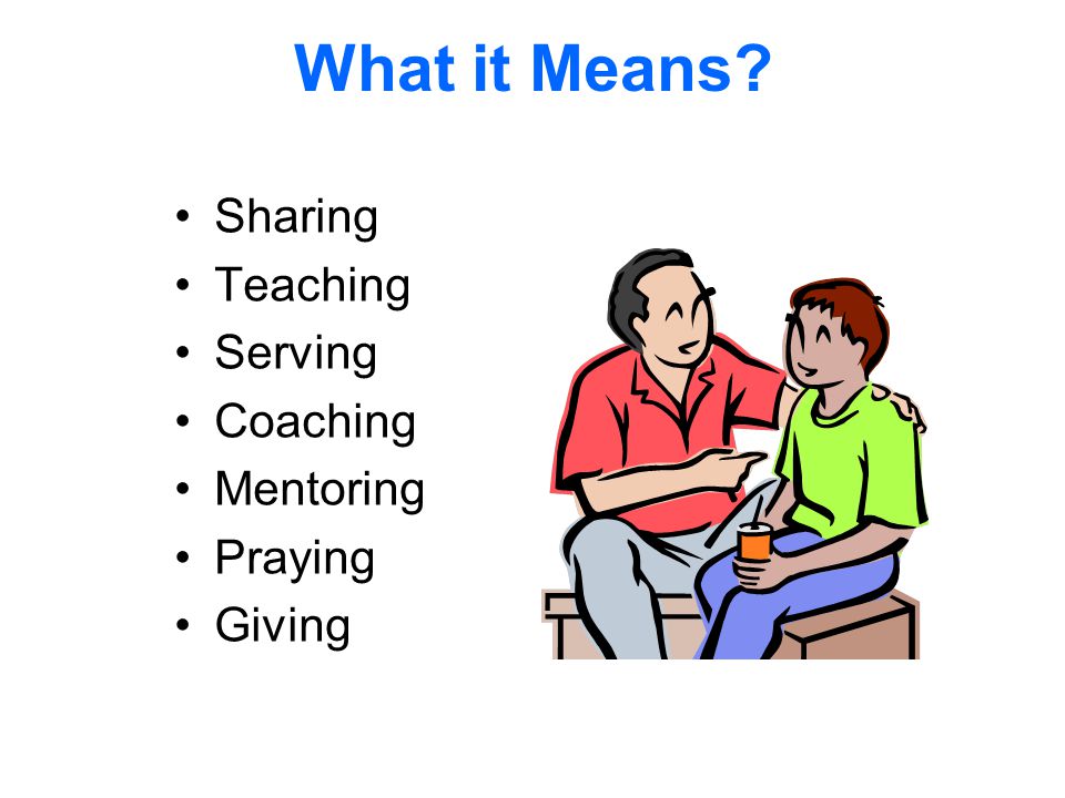 What it Means Sharing Teaching Serving Coaching Mentoring Praying