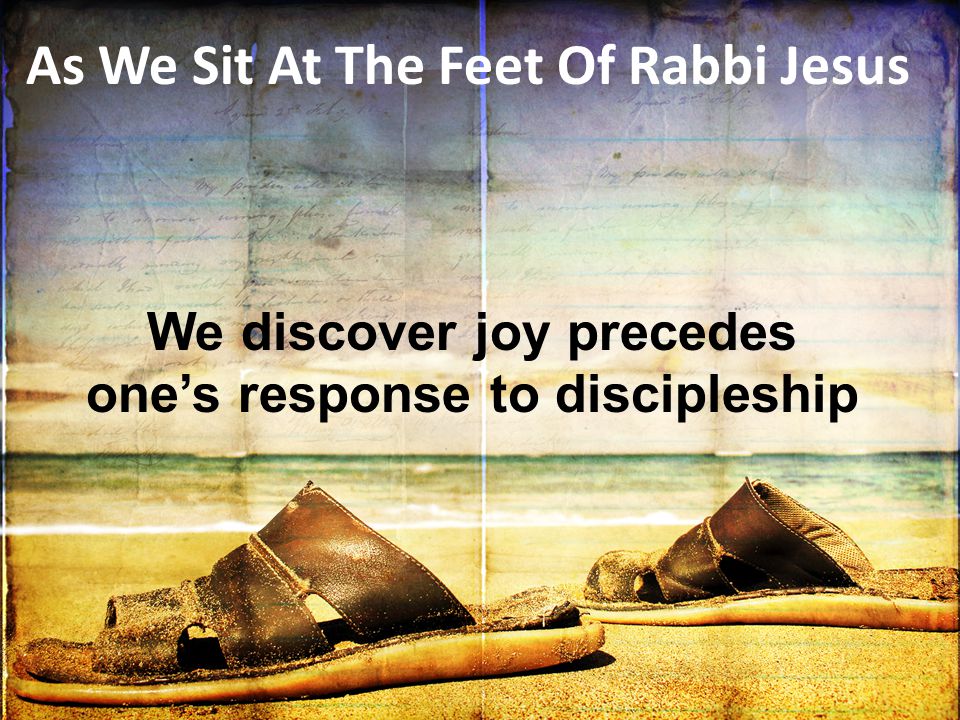 We discover joy precedes one’s response to discipleship