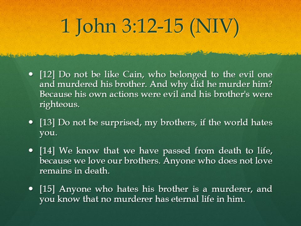 1 John 3:12-15 (NIV)