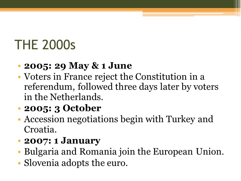 THE 2000s 2005: 29 May & 1 June. Voters in France reject the Constitution in a referendum, followed three days later by voters in the Netherlands.