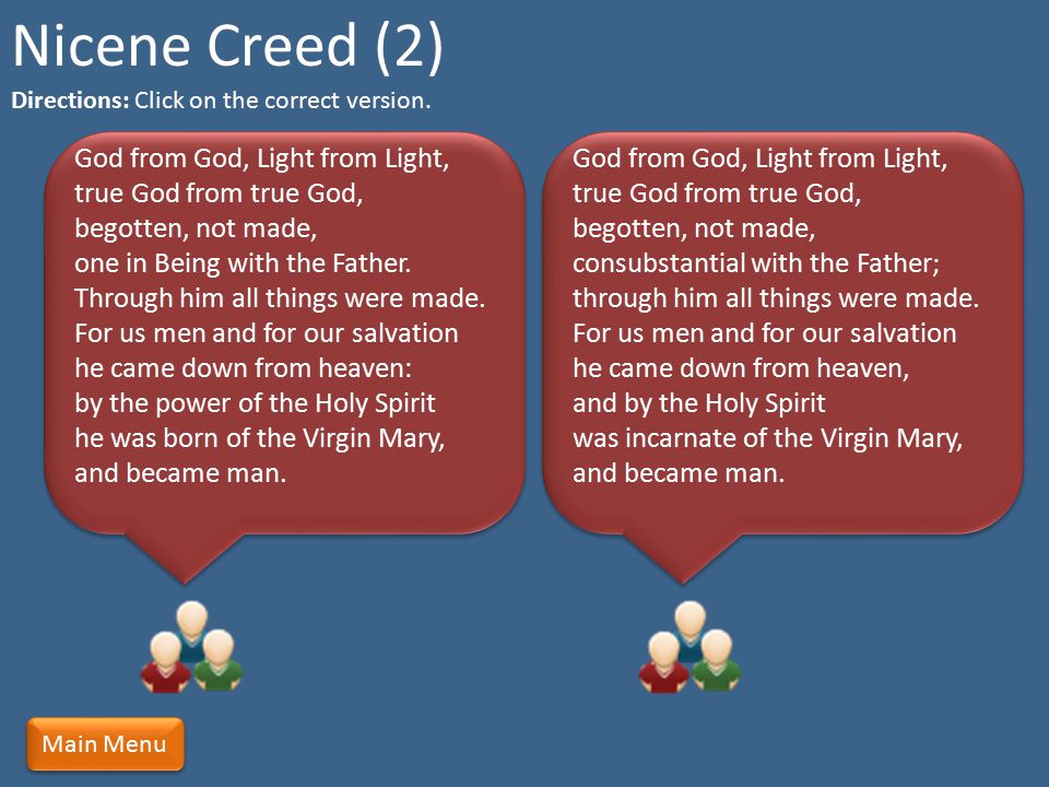 Nicene Creed (2) Directions: Click on the correct version.