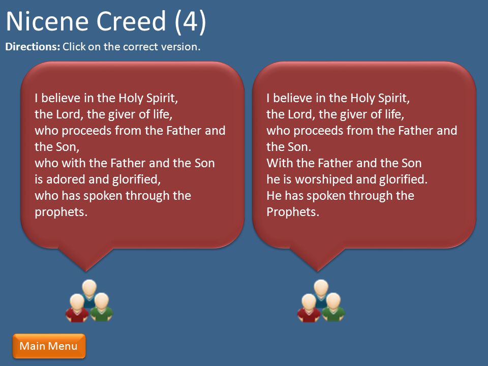 Nicene Creed (4) Directions: Click on the correct version.