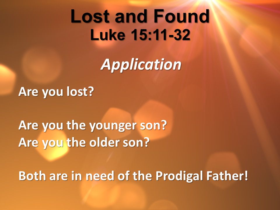 Lost and Found Luke 15:11-32 Are you lost Are you the younger son