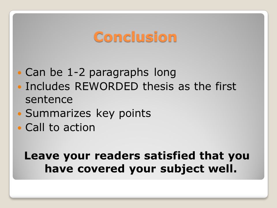 Leave your readers satisfied that you have covered your subject well.