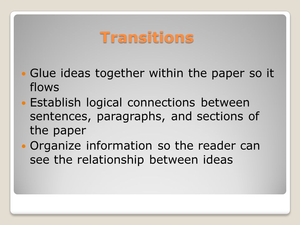 Transitions Glue ideas together within the paper so it flows