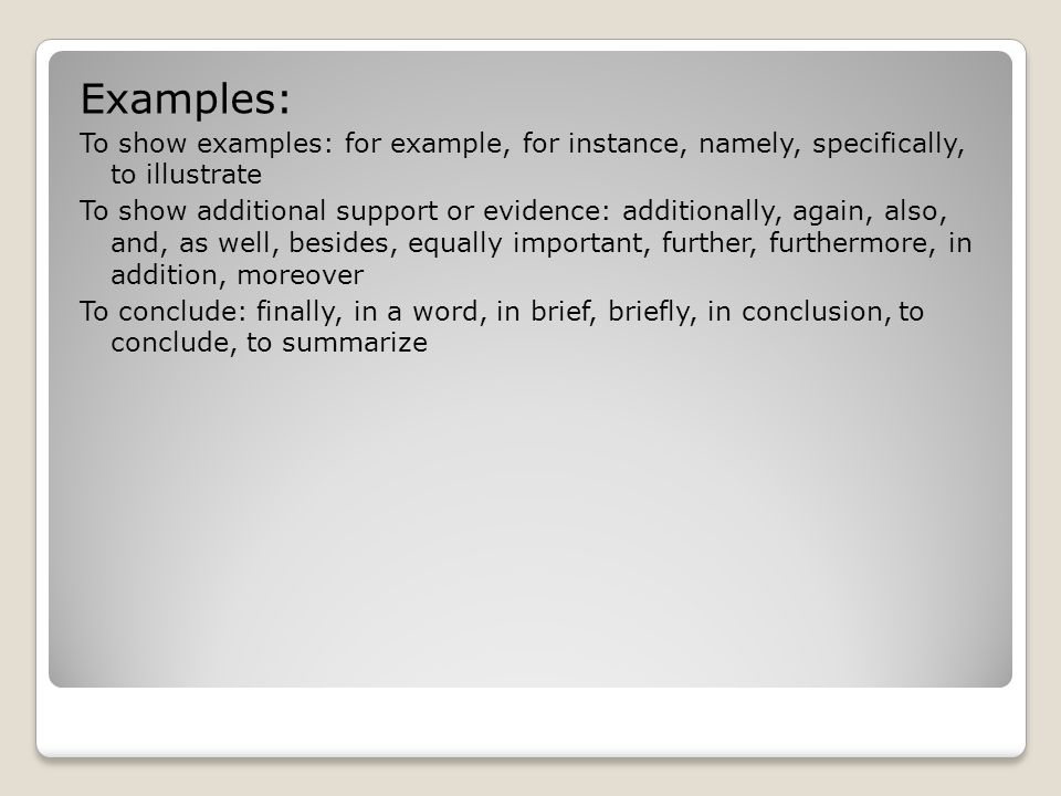 Examples: To show examples: for example, for instance, namely, specifically, to illustrate.