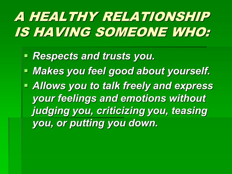 A HEALTHY RELATIONSHIP IS HAVING SOMEONE WHO: