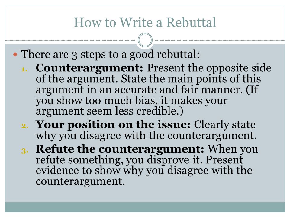How to Write a Rebuttal There are 3 steps to a good rebuttal:
