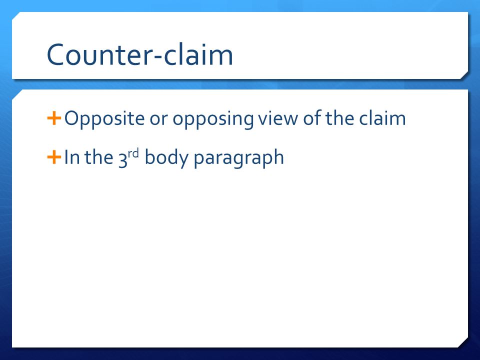 Counter-claim Opposite or opposing view of the claim