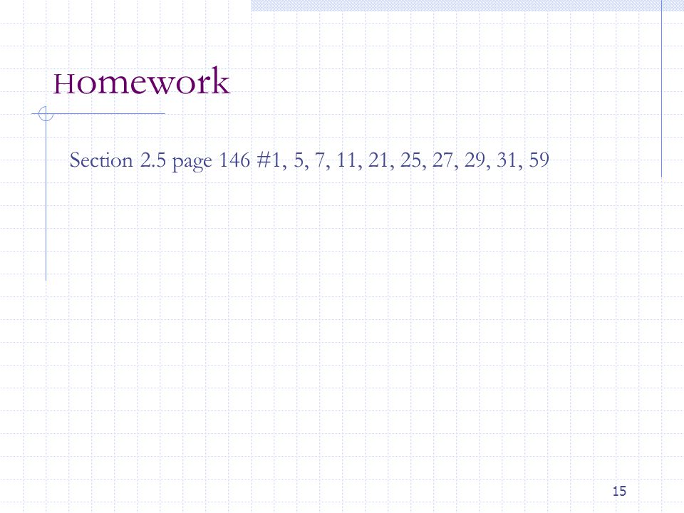 Homework Section 2.5 page 146 #1, 5, 7, 11, 21, 25, 27, 29, 31, 59
