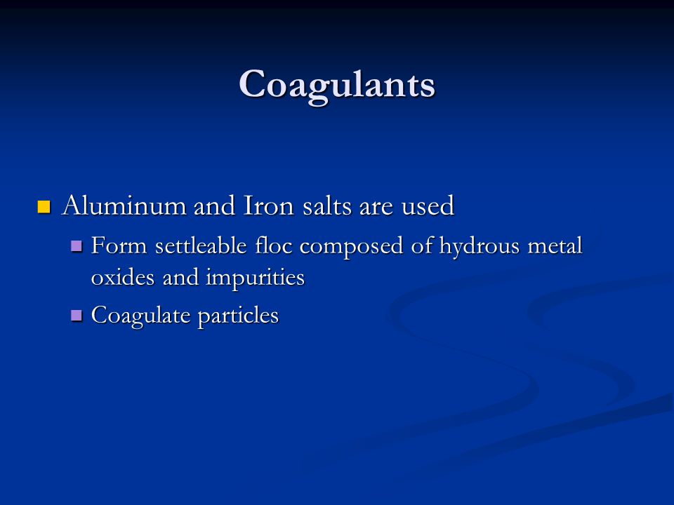 Coagulants Aluminum and Iron salts are used