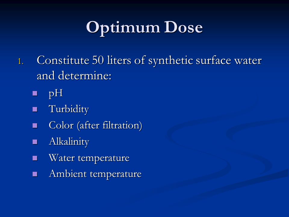 Optimum Dose Constitute 50 liters of synthetic surface water and determine: pH. Turbidity. Color (after filtration)