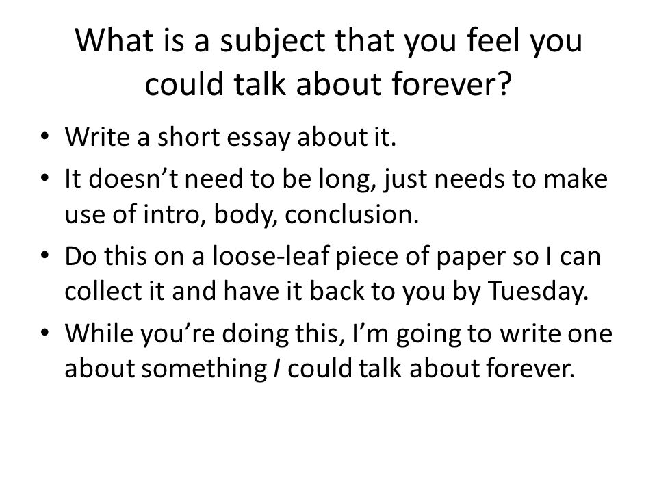 What is a subject that you feel you could talk about forever