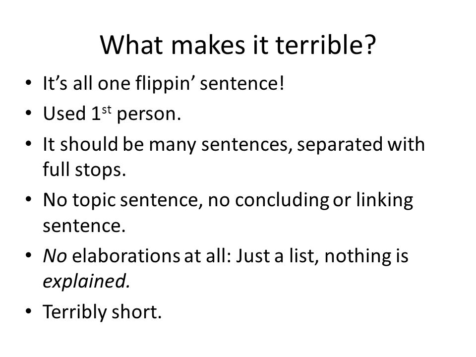 What makes it terrible It’s all one flippin’ sentence!