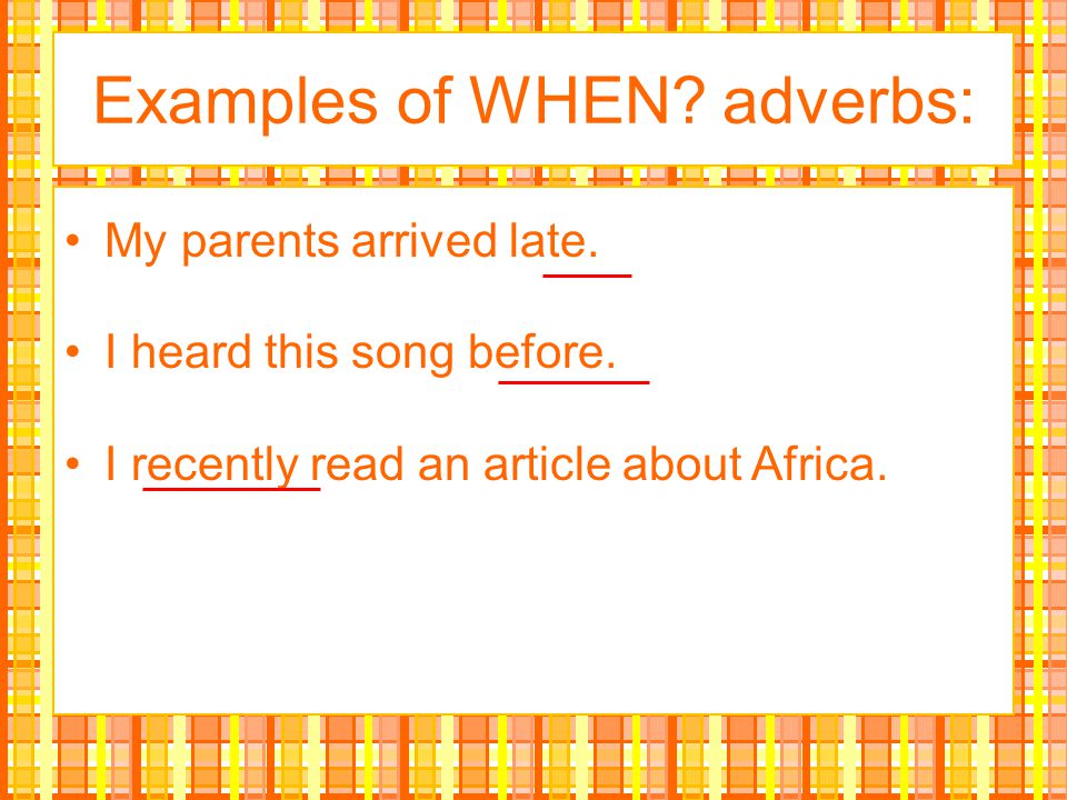 Examples of WHEN adverbs: