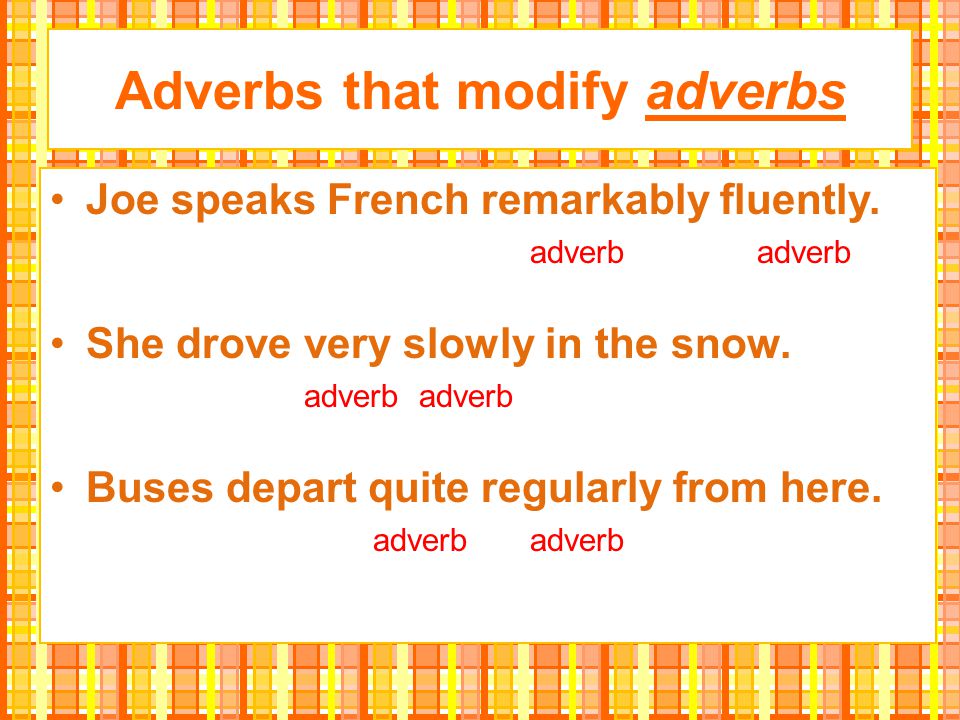 Adverbs that modify adverbs