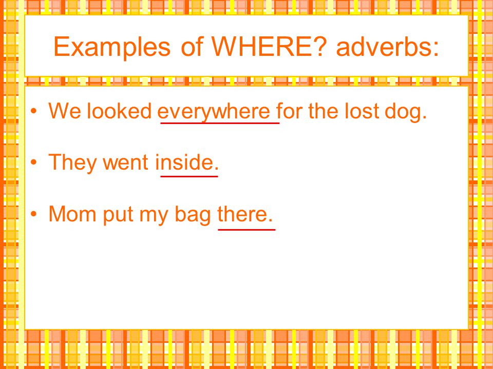 Examples of WHERE adverbs: