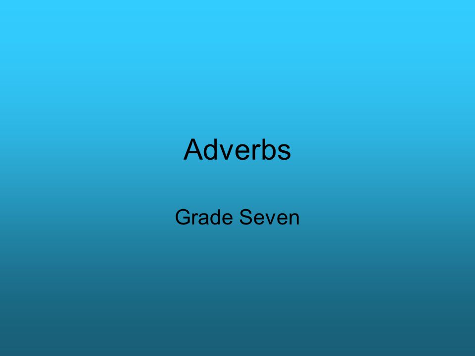 Adverbs Grade Seven
