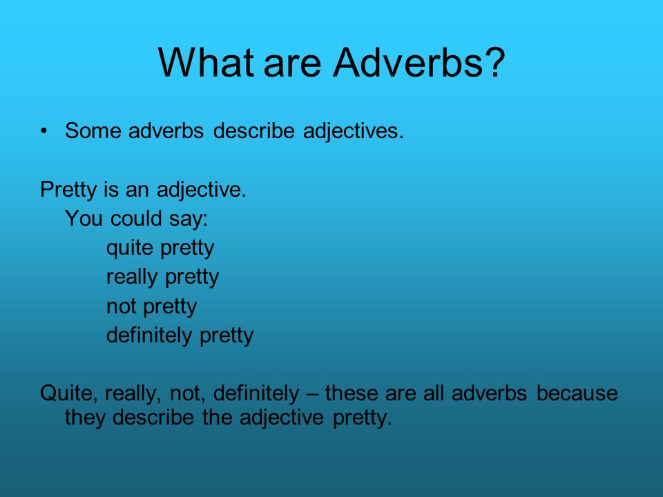 What are Adverbs Some adverbs describe adjectives.