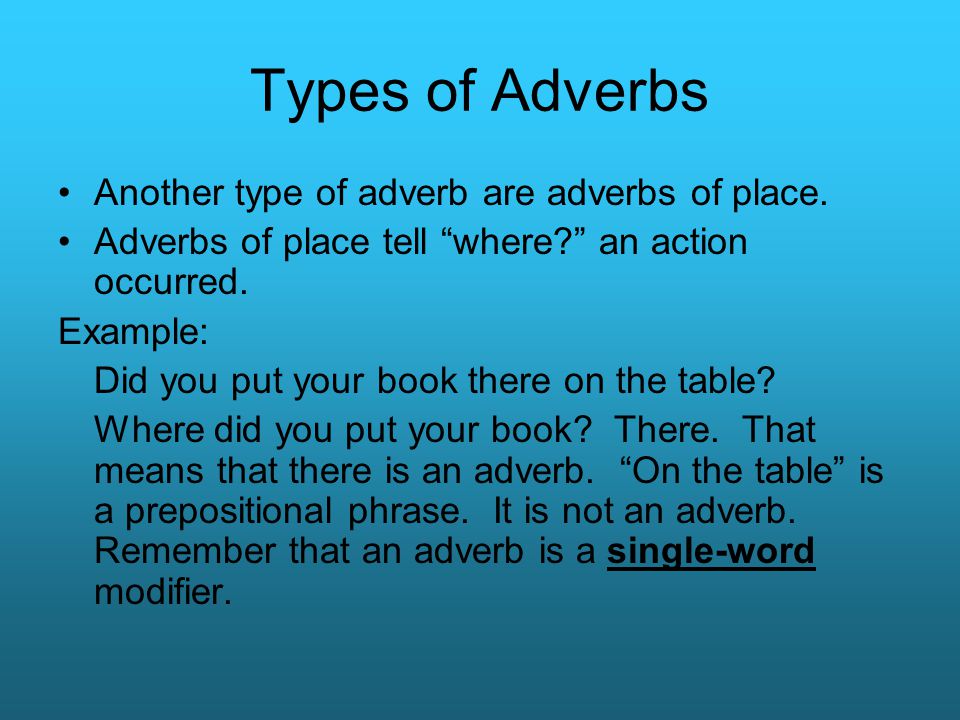 Types of Adverbs Another type of adverb are adverbs of place.