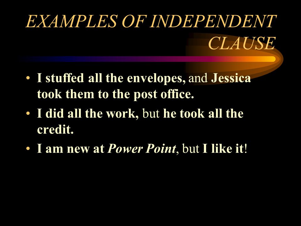 EXAMPLES OF INDEPENDENT CLAUSE