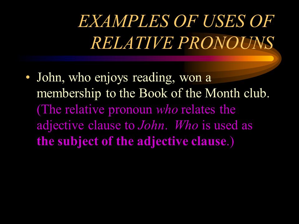 EXAMPLES OF USES OF RELATIVE PRONOUNS