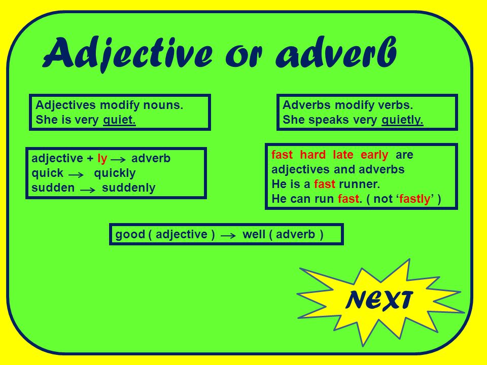 Adjective or adverb NEXT Adjectives modify nouns. She is very quiet.