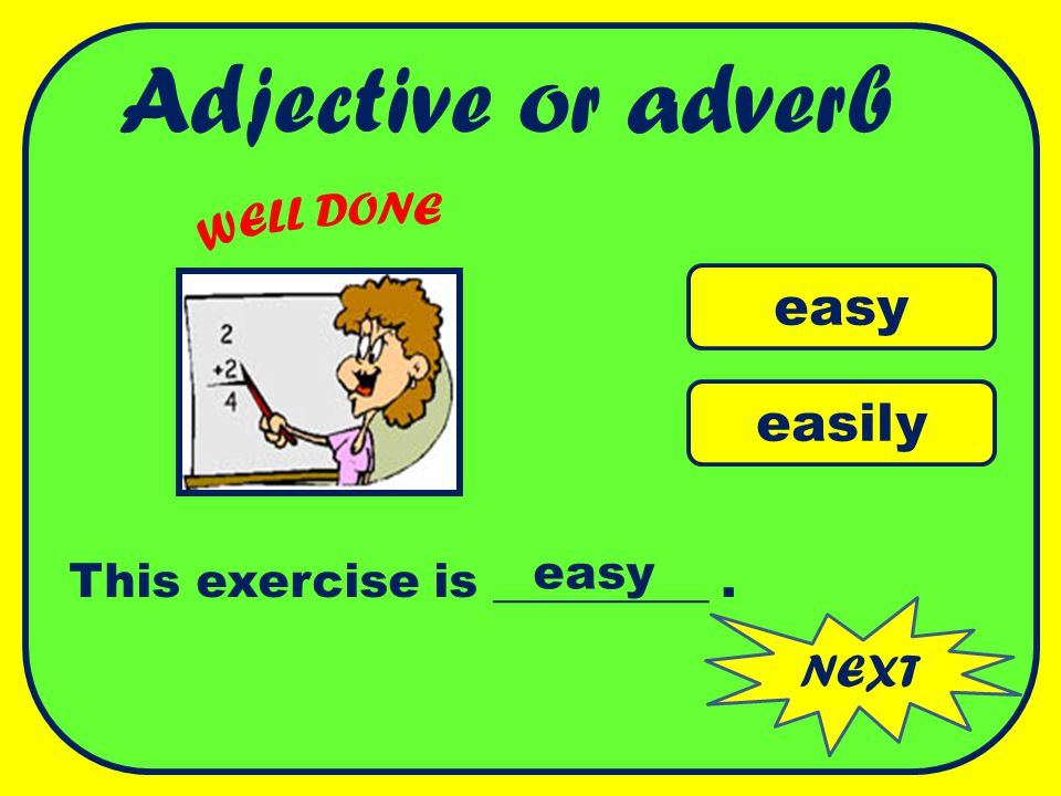 Adjective or adverb easy easily WELL DONE easy