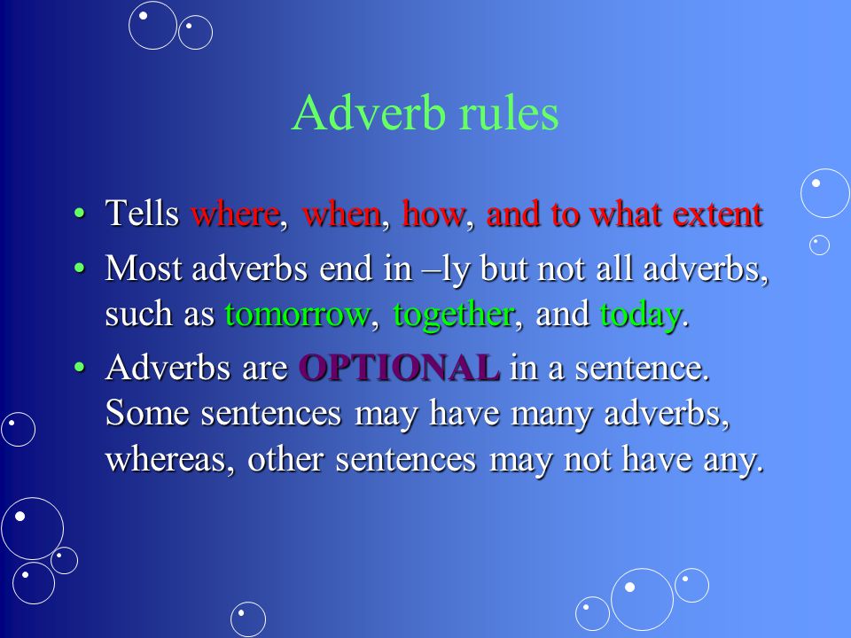 Adverb rules Tells where, when, how, and to what extent