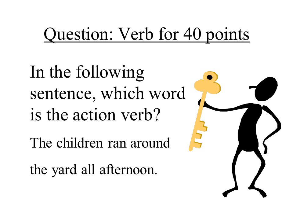 Question: Verb for 40 points