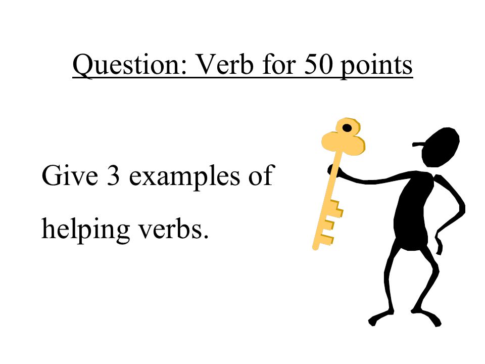 Question: Verb for 50 points