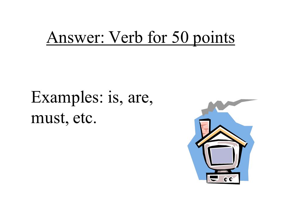Answer: Verb for 50 points