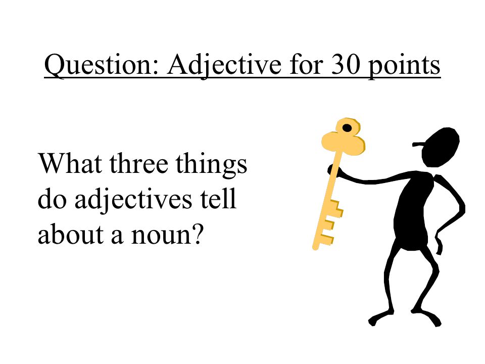Question: Adjective for 30 points