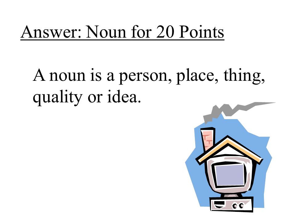 Answer: Noun for 20 Points