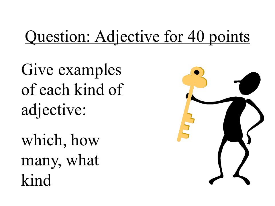 Question: Adjective for 40 points
