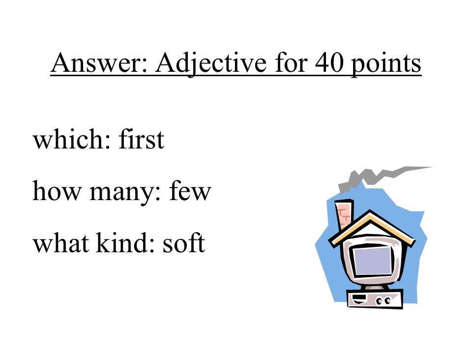 Answer: Adjective for 40 points
