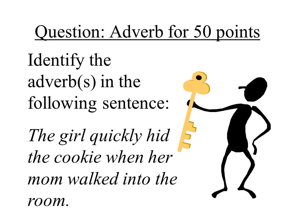 Question: Adverb for 50 points