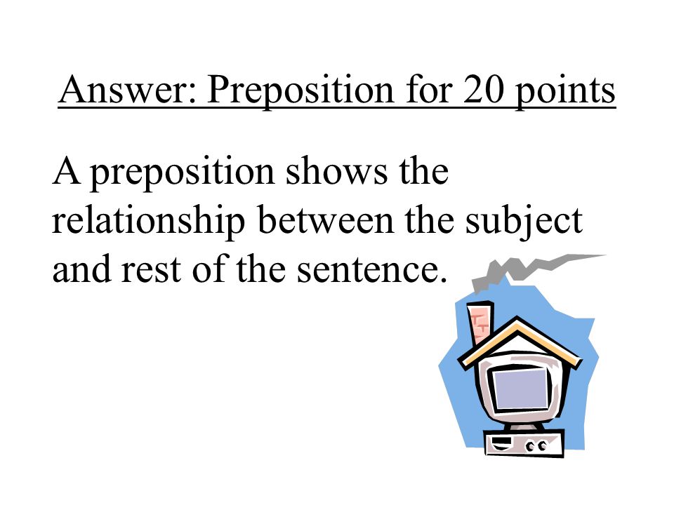 Answer: Preposition for 20 points