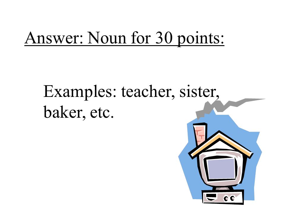 Answer: Noun for 30 points: