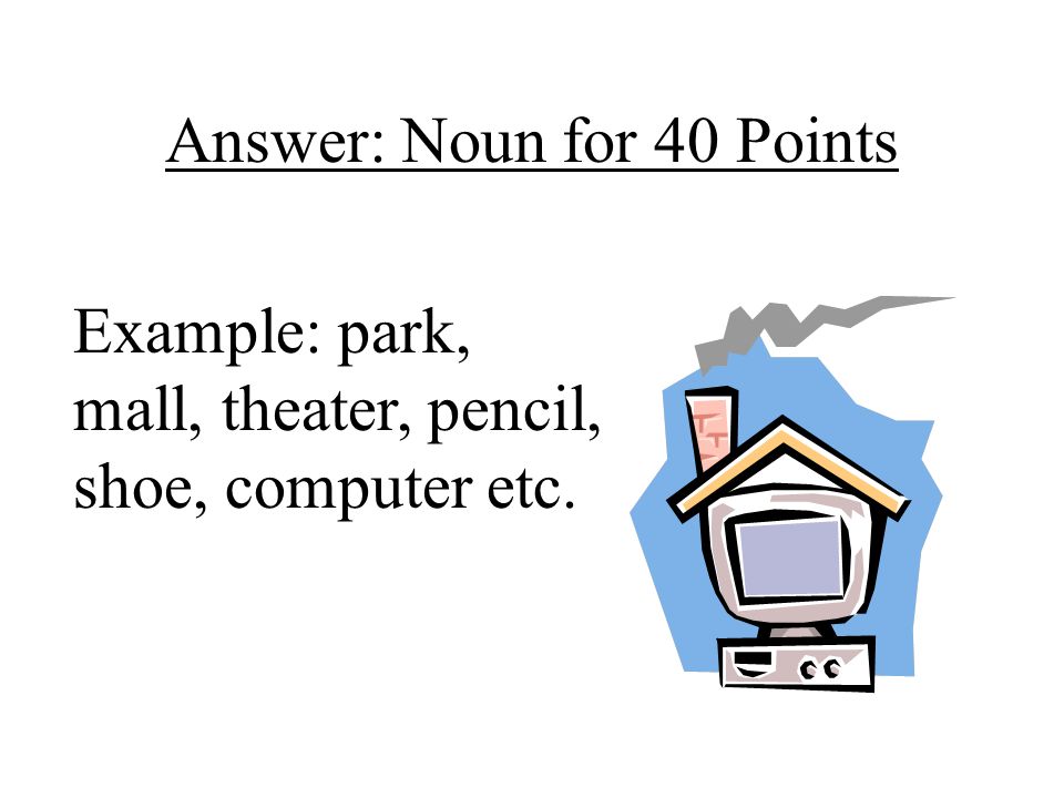 Answer: Noun for 40 Points