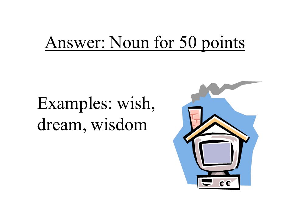 Answer: Noun for 50 points