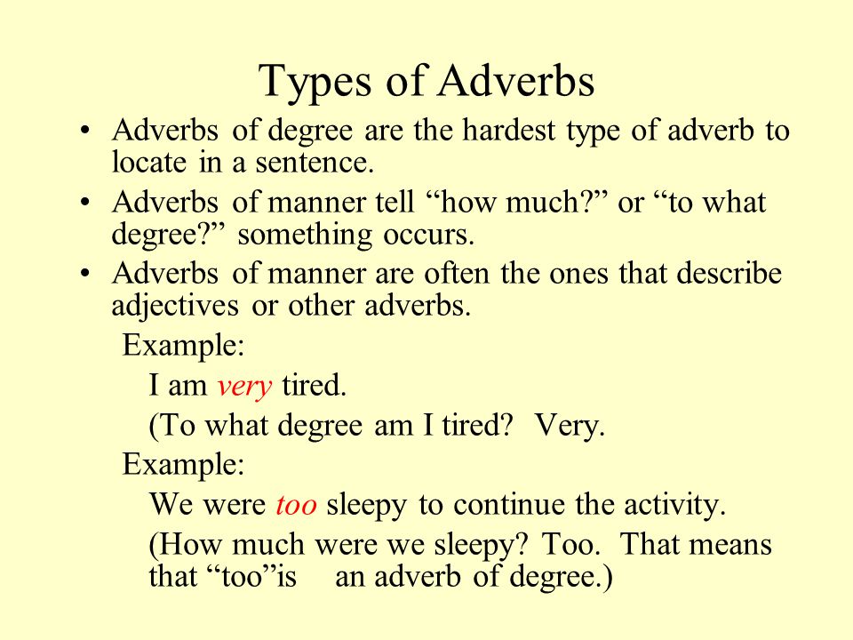 Types of Adverbs Adverbs of degree are the hardest type of adverb to locate in a sentence.